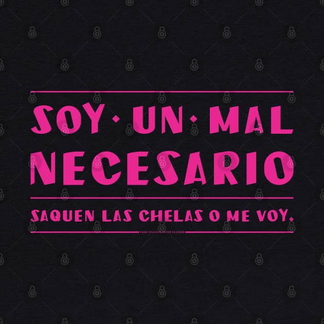 Soy un mal necesario, saquen las chelas. by vjvgraphiks